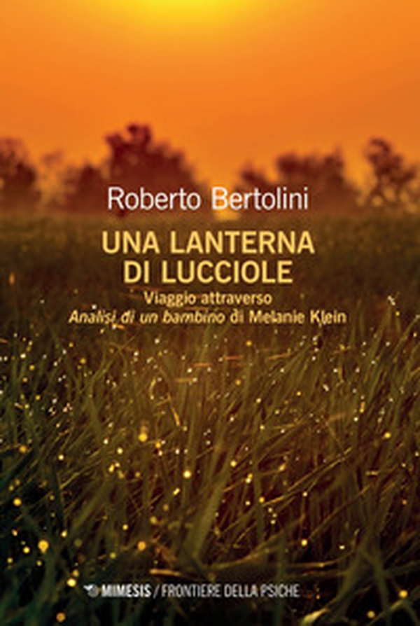 Una lanterna di lucciole. Viaggio attraverso «Analisi di un bambino» di Melanie Klein - Librerie.coop Una lanterna di lucciole. Viaggio attraverso «Analisi di un bambino» di Melanie Klein - Librerie.coop