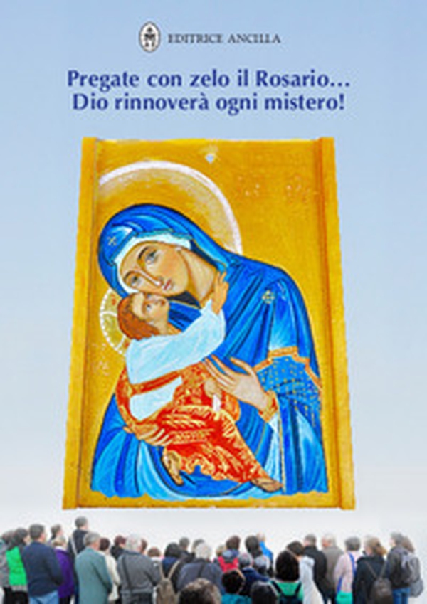Pregate con zelo il rosario... Dio rinnoverà ogni mistero! - Librerie.coop Pregate con zelo il rosario... Dio rinnoverà ogni mistero! - Librerie.coop