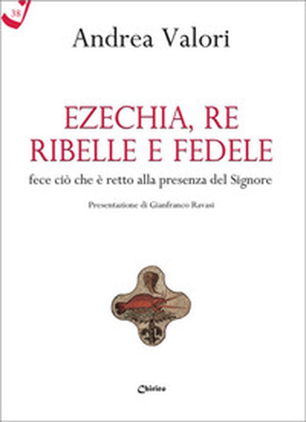 Ezechia, re ribelle e fedele fece ciò che è retto alla presenza del Signore - Librerie.coop