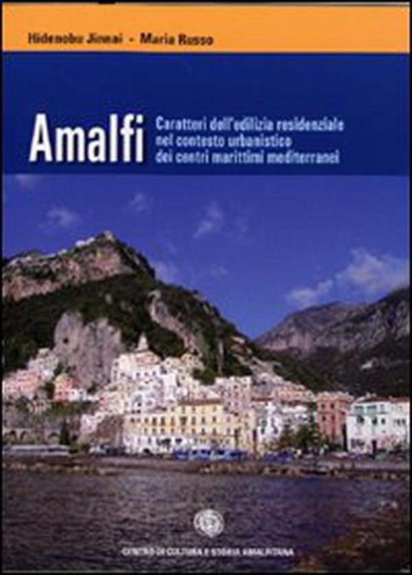 Amalfi. Caratteri dell'edilizia residenziale nel contesto urbanistico dei centri marittimi mediterranei - Librerie.coop Amalfi. Caratteri dell'edilizia residenziale nel contesto urbanistico dei centri marittimi mediterranei - Librerie.coop