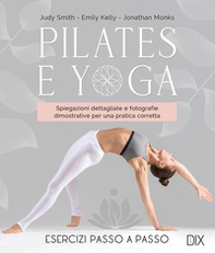 Pilates e yoga. Un allenamento fisico e spirituale per la mente e per il corpo - Librerie.coop