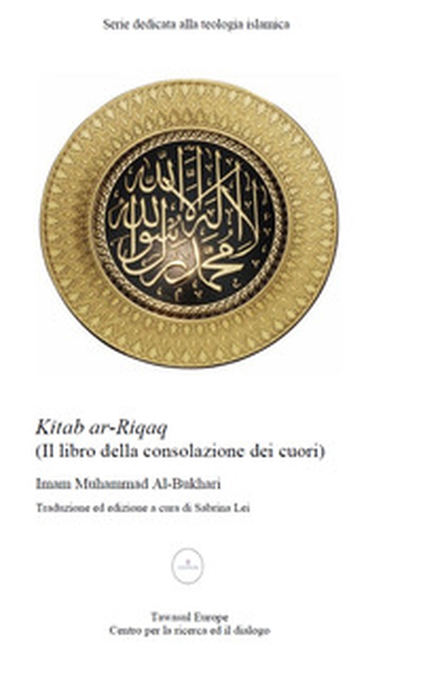 Kitab al-Riqaq. Il libro della consolazione dei cuori - Librerie.coop Kitab al-Riqaq. Il libro della consolazione dei cuori - Librerie.coop