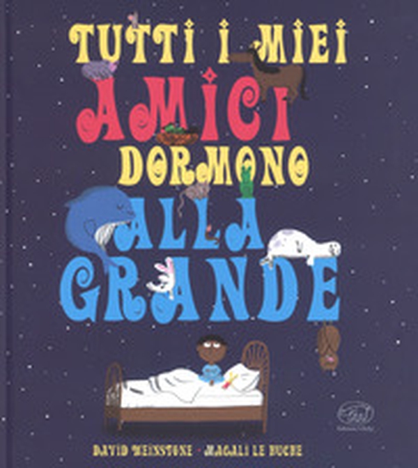 Tutti i miei amici dormono alla grande - Librerie.coop Tutti i miei amici dormono alla grande - Librerie.coop