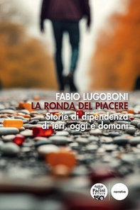 La ronda del piacere. Storie di dipendenza di ieri, oggi e domani - Librerie.coop La ronda del piacere. Storie di dipendenza di ieri, oggi e domani - Librerie.coop