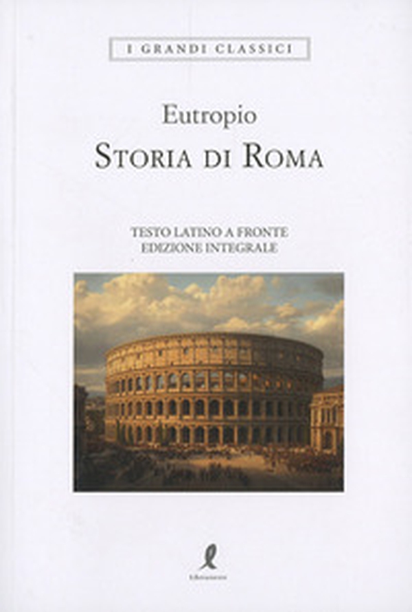 Storia di Roma. Testo latino a fronte. Ediz. integrale - Librerie.coop
