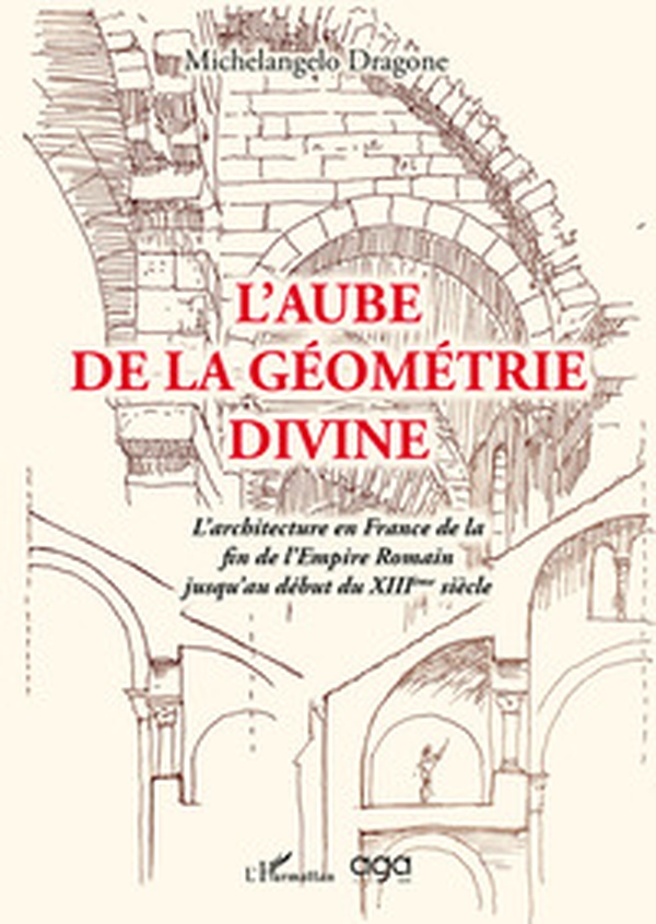 L'aube de la géométrie divine. L'architecture en France de la fin de l'Empire Romain jusqu'au début du XIIIème siècle - Librerie.coop L'aube de la géométrie divine. L'architecture en France de la fin de l'Empire Romain jusqu'au début du XIIIème siècle - Librerie.coop