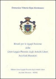 I rituali per le Agapi fraterne della Gran Loggia Phoenix degli antichi Liberi accettati Muratori. Nel solco della tradizione - Librerie.coop