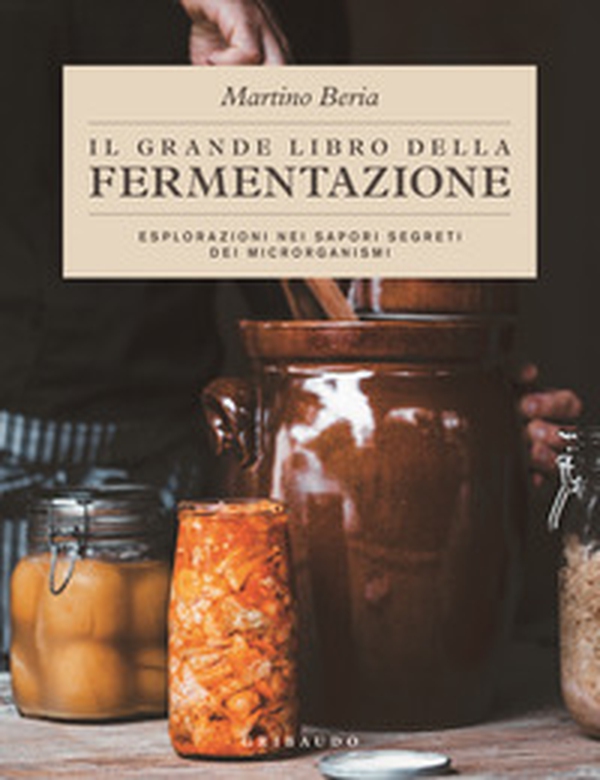Il grande libro della fermentazione. Esplorazioni nei sapori segreti dei microrganismi - Librerie.coop Il grande libro della fermentazione. Esplorazioni nei sapori segreti dei microrganismi - Librerie.coop