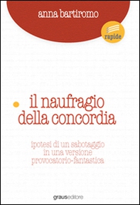 Naufragio concordia. Ipotesi di un sabotaggio in una versione provocatorio-fantastica - Librerie.coop