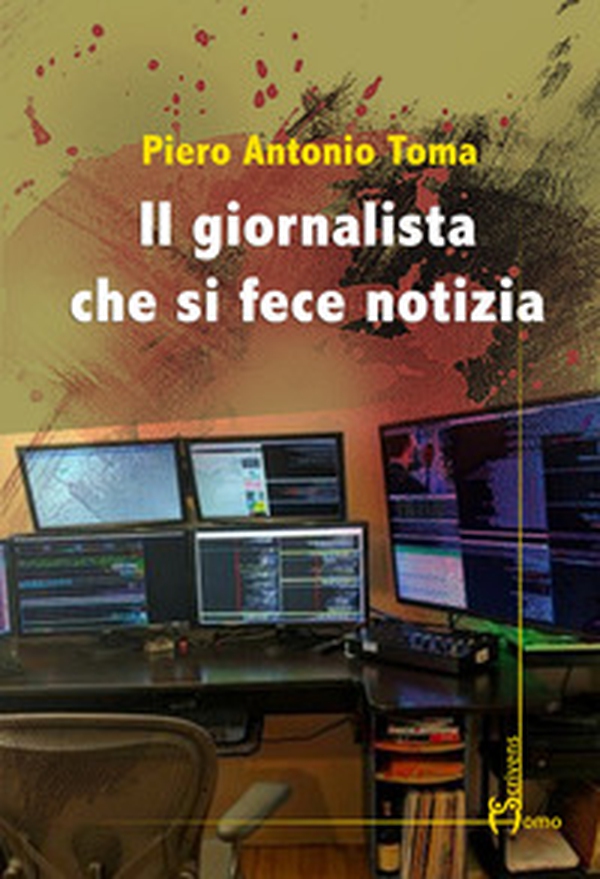 Il giornalista che si fece notizia - Librerie.coop Il giornalista che si fece notizia - Librerie.coop