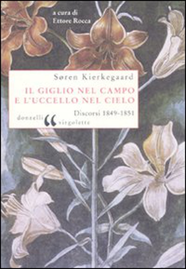 Il giglio nel campo e l'uccello nel cielo. Discorsi (1849-1851) - Librerie.coop Il giglio nel campo e l'uccello nel cielo. Discorsi (1849-1851) - Librerie.coop