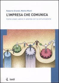 L'impresa che comunica. Come creare valore in azienda con la comunicazione - Librerie.coop L'impresa che comunica. Come creare valore in azienda con la comunicazione - Librerie.coop