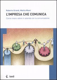 L'impresa che comunica. Come creare valore in azienda con la comunicazione - Librerie.coop