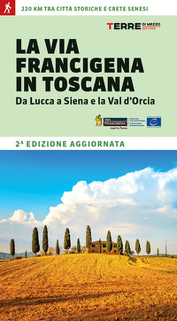 La via Francigena in Toscana. Da Lucca a Siena e la Val d'Orcia - Librerie.coop La via Francigena in Toscana. Da Lucca a Siena e la Val d'Orcia - Librerie.coop