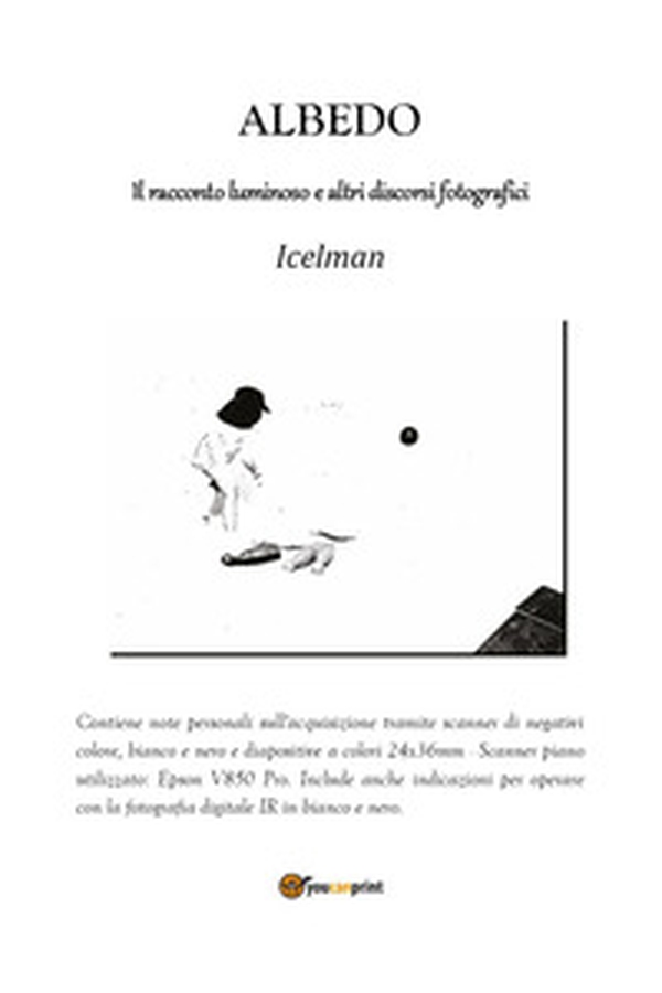 Albedo. Il racconto luminoso e altri discorsi fotografici - Librerie.coop Albedo. Il racconto luminoso e altri discorsi fotografici - Librerie.coop