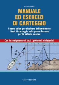 Manuale di carteggio nautico. Il testo unico per risolvere brillantemente i test di carteggio nella prova d'esame per la patente nautica. Con lo svolgimento di tutti i problemi ministeriali - Librerie.coop