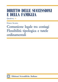 Comunione legale tra coniugi. Flessibilità tipologica e tutele ordinamentali - Librerie.coop