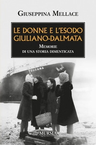 Le donne e l'esodo giuliano-dalmata. Memorie di una storia dimenticata - Librerie.coop