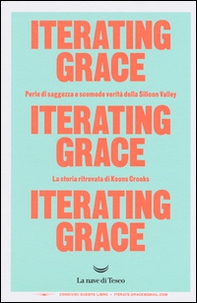 Iterating Grace. Perle di saggezza e scomode verità della Silicon Valley. La storia ritrovata di Koons Crooks - Librerie.coop