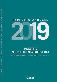 Investire nell'efficienza energetica. Mercati chiave e strategie delle imprese. Rapporto annuale 2019 - Librerie.coop