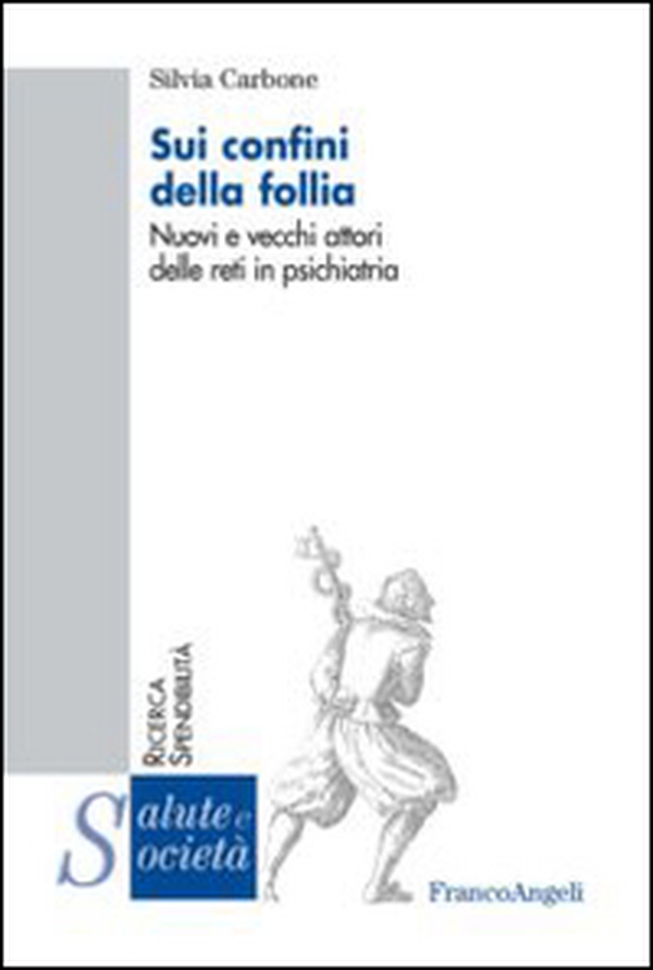 Sui confini della follia. Nuovi e vecchi attori delle reti in psichiatria - Librerie.coop Sui confini della follia. Nuovi e vecchi attori delle reti in psichiatria - Librerie.coop