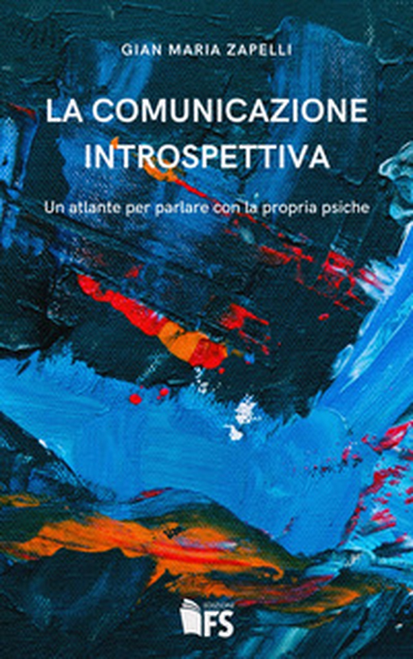 La comunicazione introspettiva. Un atlante per parlare con la propria psiche - Librerie.coop La comunicazione introspettiva. Un atlante per parlare con la propria psiche - Librerie.coop