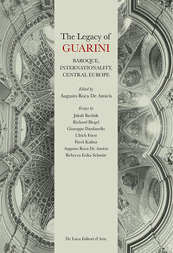 The legacy of Guarini. Baroque, internationality, central Europe - Librerie.coop