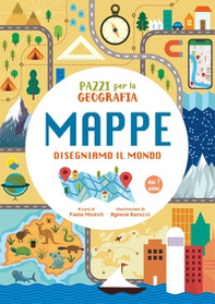Pazzi per la geografia. Mappe. Disegniamo il mondo - Librerie.coop