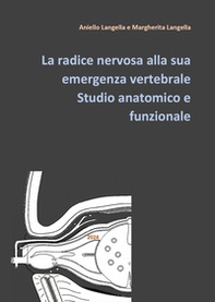 La radice nervosa alla sua emergenza vertebrale. Studio anatomico e funzionale - Librerie.coop