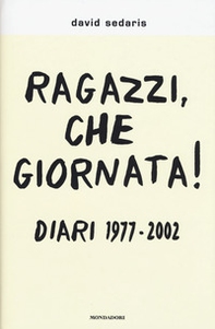 Ragazzi, che giornata! Diari 1977-2002 - Librerie.coop