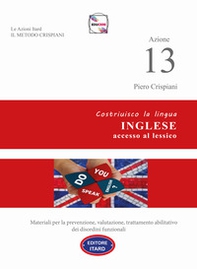 Azione 13. Costruisco la lingua inglese, accesso al lessico - Librerie.coop Azione 13. Costruisco la lingua inglese, accesso al lessico - Librerie.coop