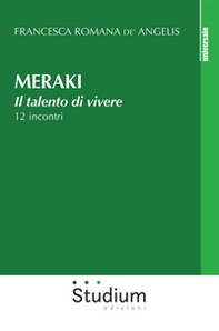 Meraki. Il talento di vivere. 12 incontri - Librerie.coop