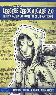 Leggere Zerocalcare 2.0. Nuova guida ai fumetti di un antieroe - Librerie.coop