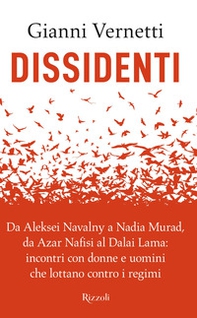 Dissidenti. Da Aleksei Navalny a Nadia Murad, da Azar Nafisi al Dalai Lama: incontri con donne e uomini che lottano contro i regimi - Librerie.coop