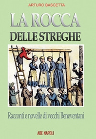 La rocca delle streghe. Racconti e novelle dei vecchi beneventani: filastrocche e nenie dell'antica Valle Beneventana e dei Maccabei, lì dove nascono le streghe - Librerie.coop La rocca delle streghe. Racconti e novelle dei vecchi beneventani: filastrocche e nenie dell'antica Valle Beneventana e dei Maccabei, lì dove nascono le streghe - Librerie.coop