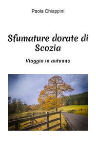 Sfumature dorate di Scozia. Viaggio in autunno - Librerie.coop