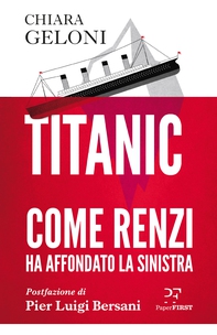 Titanic. Come Renzi ha affondato la Sinistra - Librerie.coop Titanic. Come Renzi ha affondato la Sinistra - Librerie.coop