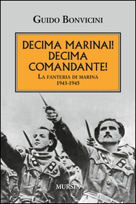 Decima Marinai! Decima Comandante! La fanteria di marina 1943-1945 - Librerie.coop