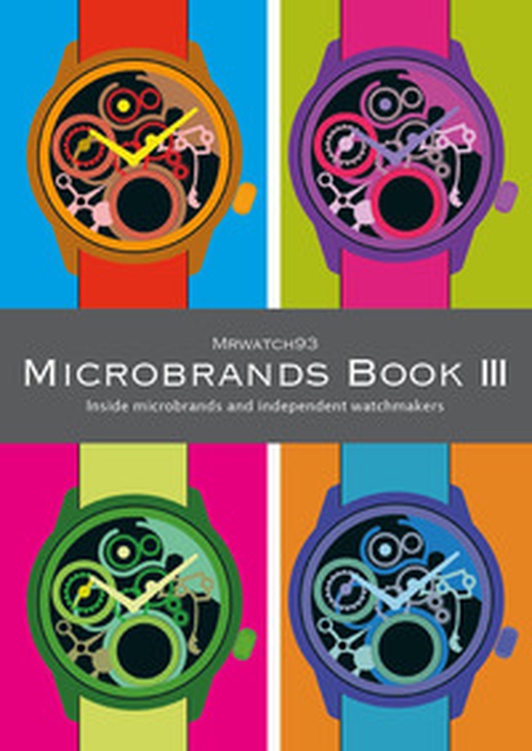 Microbrands book III 2024. Inside microbrands and independent watchmakers - Librerie.coop Microbrands book III 2024. Inside microbrands and independent watchmakers - Librerie.coop
