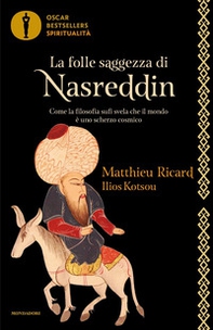 La folle saggezza di Nasreddin. Come la filosofia sufi svela che il mondo è uno scherzo cosmico - Librerie.coop La folle saggezza di Nasreddin. Come la filosofia sufi svela che il mondo è uno scherzo cosmico - Librerie.coop