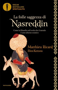 La folle saggezza di Nasreddin. Come la filosofia sufi svela che il mondo è uno scherzo cosmico - Librerie.coop