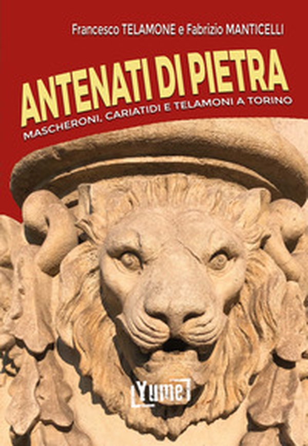 Antenati di pietra. Mascheroni, cariatidi e telamoni a Torino - Librerie.coop Antenati di pietra. Mascheroni, cariatidi e telamoni a Torino - Librerie.coop