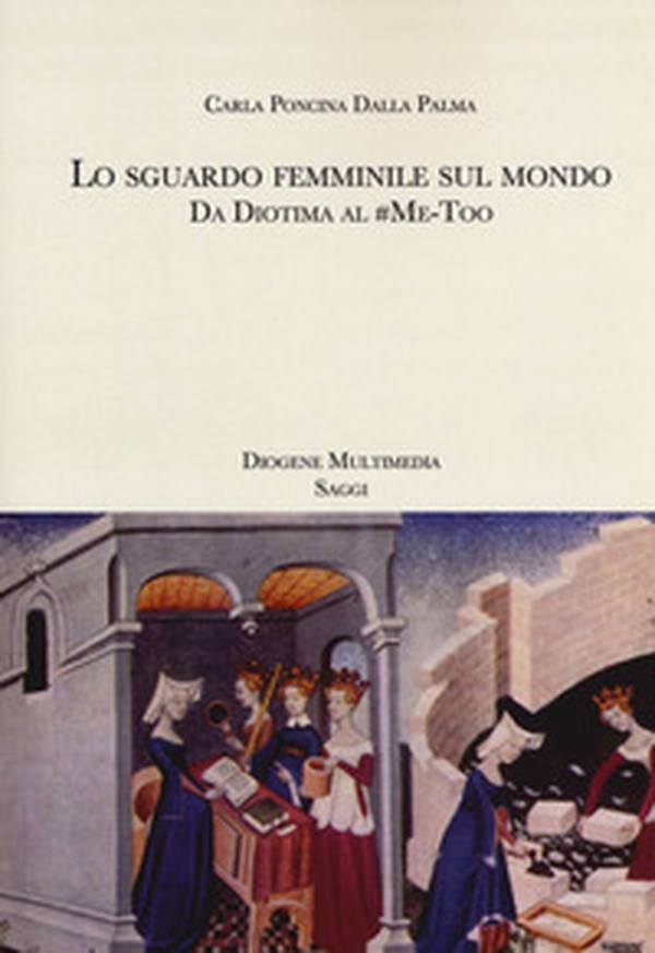 Lo sguardo femminile sul mondo. Da Diotima al #Me-Too - Librerie.coop Lo sguardo femminile sul mondo. Da Diotima al #Me-Too - Librerie.coop