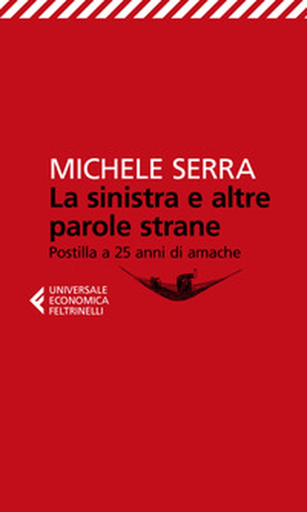 La sinistra e altre parole strane. Postilla a 25 anni di amache - Librerie.coop La sinistra e altre parole strane. Postilla a 25 anni di amache - Librerie.coop