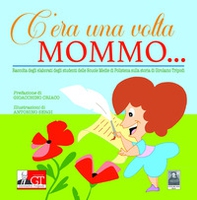 C'era una volta Mommo... Raccolta degli elaborati degli studenti delle Scuole Medie di Polistena sulla storia di Girolamo Tripodi - Librerie.coop