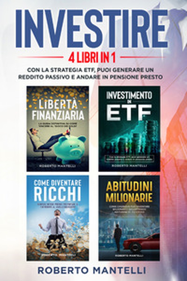 Investire. Con la strategia ETF, puoi generare un reddito passivo e andare in pensione presto (4 libri in 1) - Librerie.coop Investire. Con la strategia ETF, puoi generare un reddito passivo e andare in pensione presto (4 libri in 1) - Librerie.coop