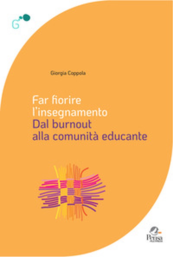 Far fiorire l'insegnamento. Dal burnout alla comunità educante - Librerie.coop Far fiorire l'insegnamento. Dal burnout alla comunità educante - Librerie.coop