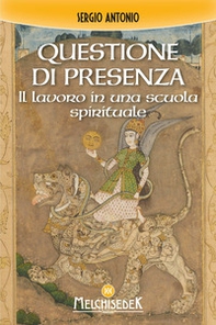 Questione di presenza. Il lavoro in una scuola spirituale - Librerie.coop