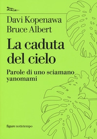 La caduta del cielo. Parole di uno sciamano yanomami - Librerie.coop