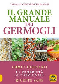 Il grande manuale dei germogli. Come coltivarli. Le proprietà nutrizionali. Ricette sane - Librerie.coop